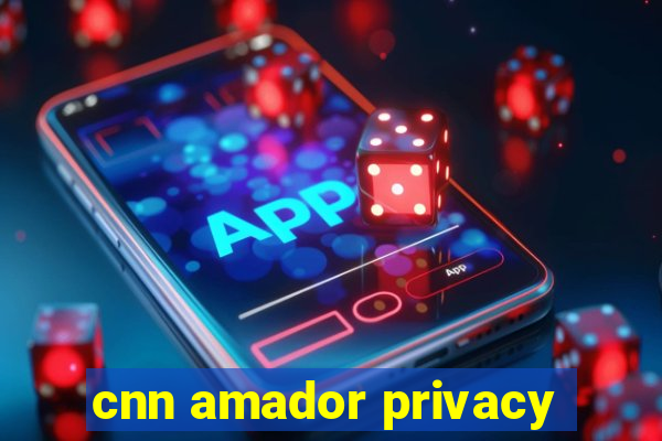 cnn amador privacy